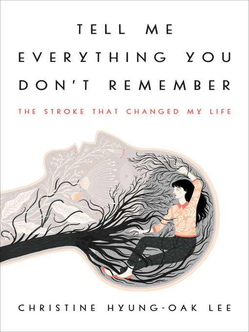 Title details for Tell Me Everything You Don't Remember by Christine Hyung-Oak Lee - Available